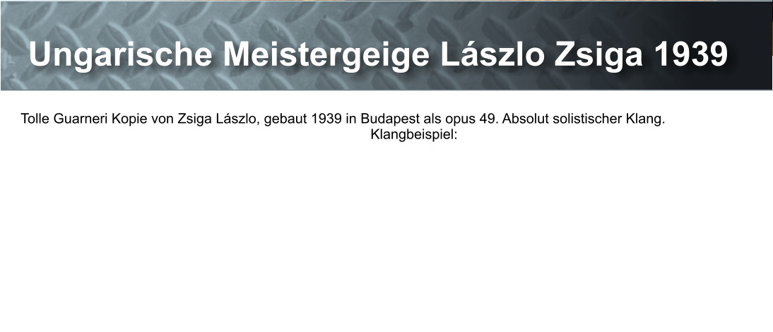 Ungarische Meistergeige Lászlo Zsiga 1939 Tolle Guarneri Kopie von Zsiga Lászlo, gebaut 1939 in Budapest als opus 49. Absolut solistischer Klang.                                                                                           Klangbeispiel: